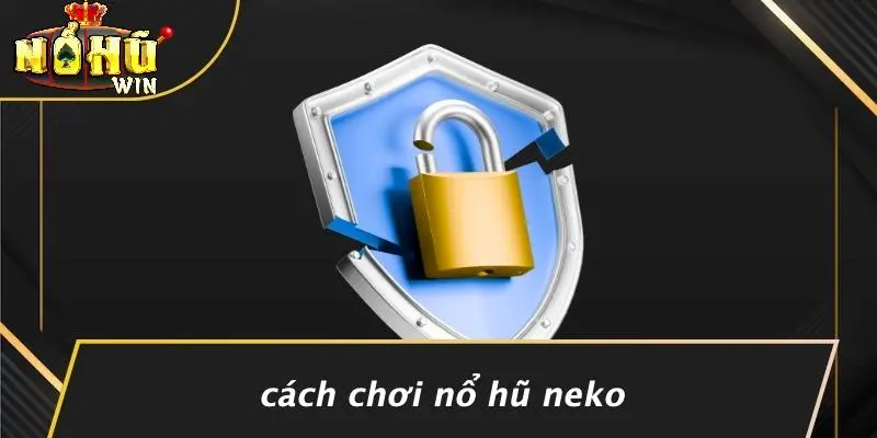 CÁCH CHƠI NỔ HŨ NEKO 1 Nổ hũ Neko