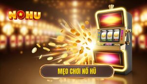 Mẹo chơi Nổ Hũ