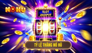 Tỷ lệ thắng nổ hũ