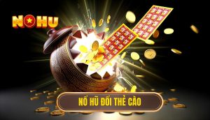 Nổ hũ đổi thẻ cào