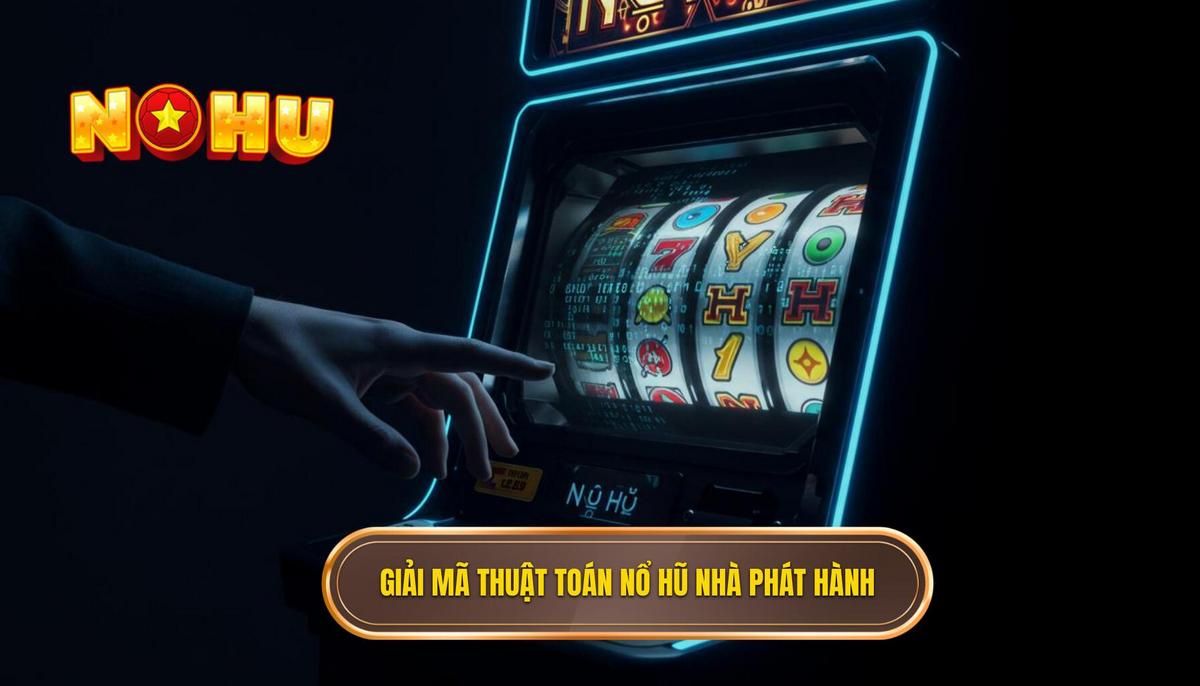 Phần II_ Giải mã Thuật toán ẩn trong nổ hũ – Sự kiểm soát của nhà phát hành