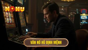 Ván nổ hũ định mệnh