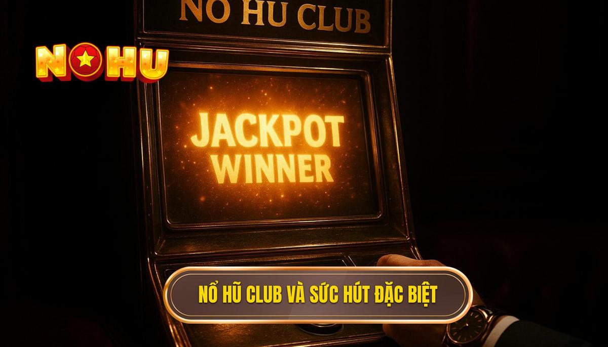 Nổ Hũ Club: Phân Tích Chuyên Sâu Về Cơ Chế Vận Hành và Chiến Lược Tối Ưu 1 Nổ Hũ Club và Sức Hút Không Thể Chối Từ