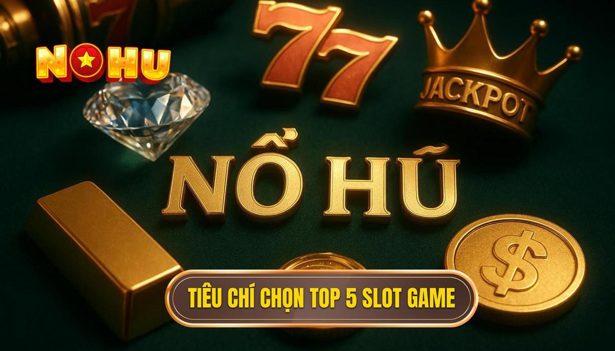 Top 5 Slot Game Đỉnh Cao 2024: Khám Phá Kho Báu Thực Sự và Bí Quyết Chiến Thắng 1 Phần 1_ Tiêu Chí Lựa Chọn Top 5 Slot Game Hàng Đầu
