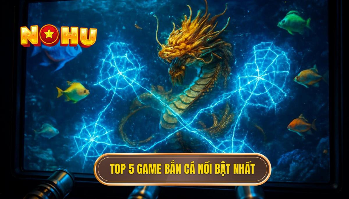 Khám Phá Top 5 Game Bắn Cá Nổ Hũ Đỉnh Cao: Phân Tích Chuyên Sâu Từ NỔ HŨ 2 Phân Tích Chi Tiết Top 5 Game Bắn Cá Nổ Hũ Xuất Sắc Nhất