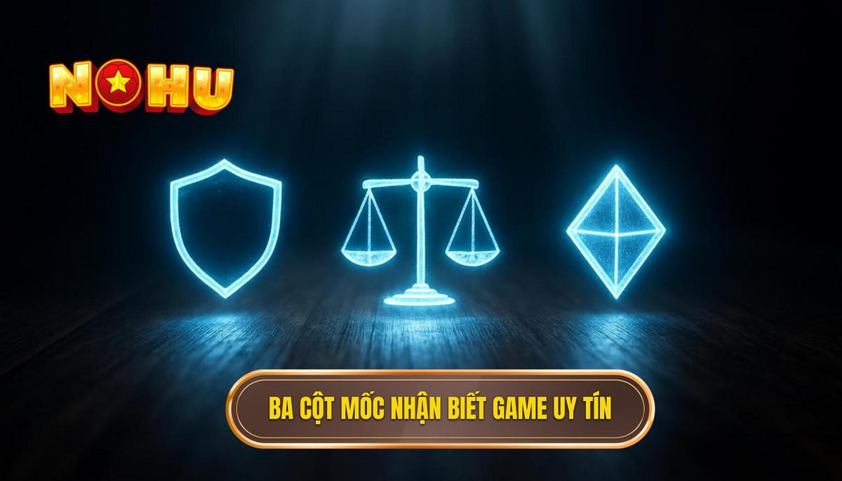 Phân Tích Chuyên Sâu_ Ba Cột Mốc Nhận Biết Game Nổ Hũ Uy Tín