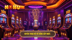 Huyền thoại Nổ Hũ đẳng cấp nhất.