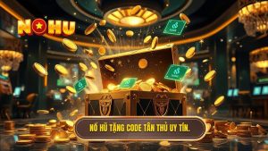 Nổ hũ tặng code tân thủ uy tín.