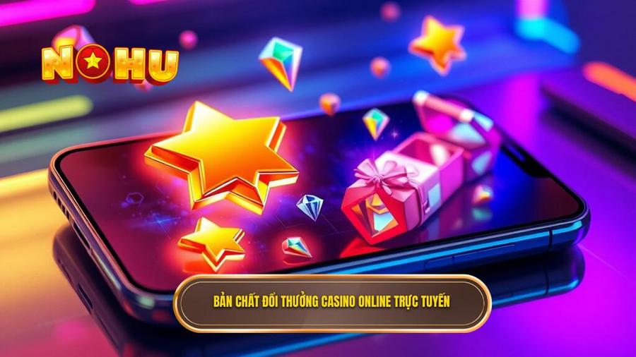 Hiểu đúng về bản chất của đổi thưởng casino online