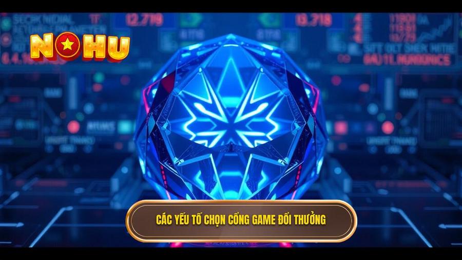 Phân tích đa chiều: Những yếu tố cốt lõi khi chọn cổng game đổi thưởng