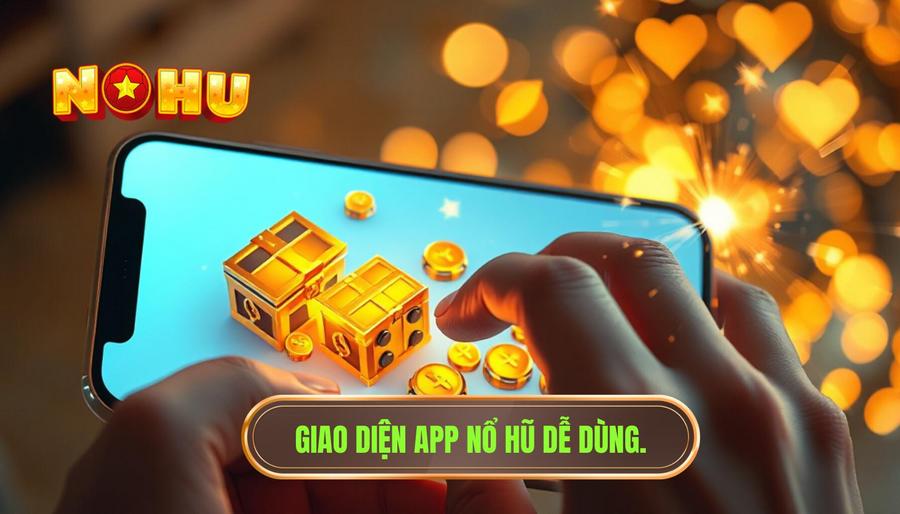 Tại sao người chơi luôn tìm kiếm App nổ hũ nào dễ dùng?